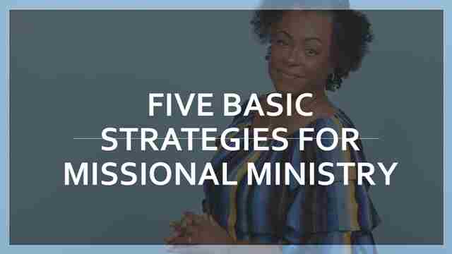 Five basic strategies for Missional Ministry – Overview